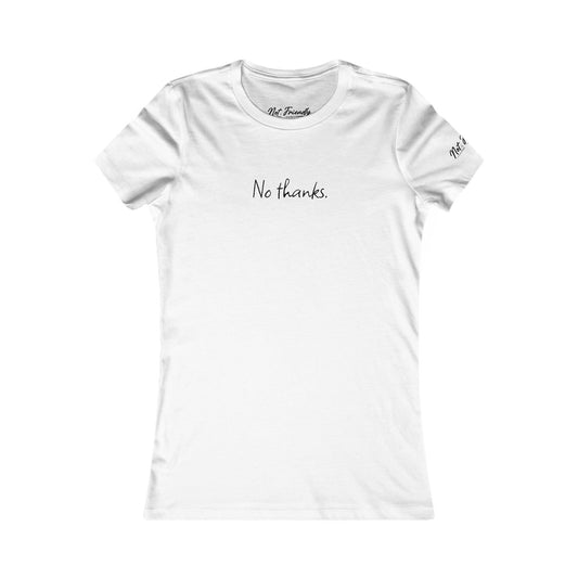 No Thanks Women's Favorite Tee - Casual Statement T-Shirt